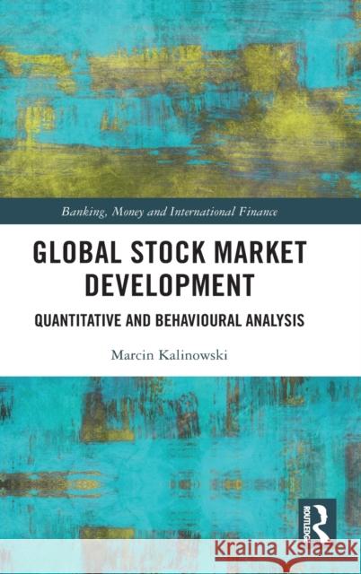 Global Stock Market Development: Quantitative and Behavioural Analysis Marcin Kalinowski 9780367477042 Routledge - książka