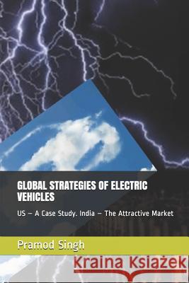 Global Strategies of Electric Vehicles: Us - A Case Study. India - The Next Attractive Market Singh, Pramod 9781718169159 Independently Published - książka