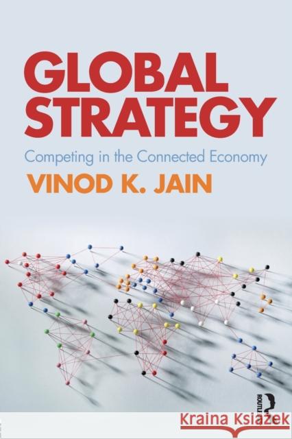 Global Strategy: Competing in the Connected Economy Jain, Vinod K. 9781138844247 Taylor and Francis - książka