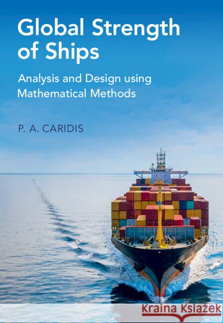 Global Strength of Ships: Analysis and Design using Mathematical Methods P. A. (National Technical University of Athens) Caridis 9781009465908 Cambridge University Press - książka