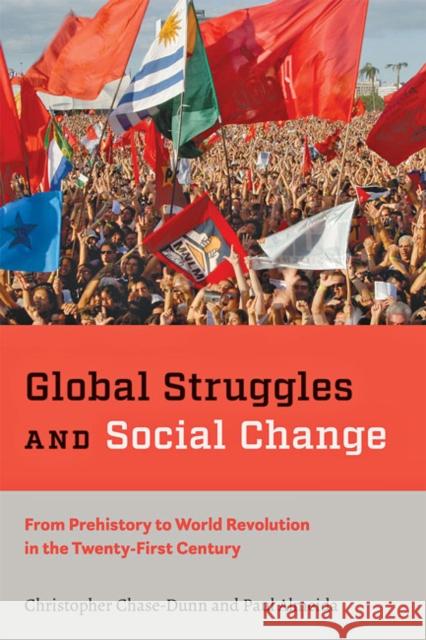 Global Struggles and Social Change: From Prehistory to World Revolution in the Twenty-First Century Christopher Chase-Dunn Paul Almeida 9781421438627 Johns Hopkins University Press - książka