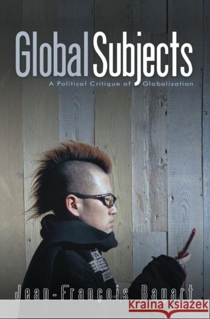 Global Subjects: A Political Critique of Globalization Bayart, Jean-François 9780745636689 Polity Press - książka