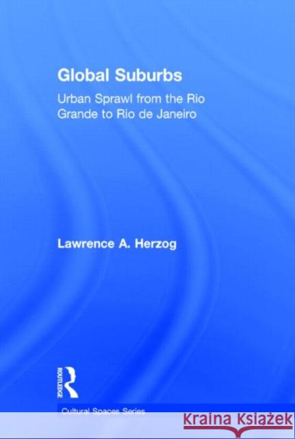 Global Suburbs: Urban Sprawl from the Rio Grande to Rio de Janeiro Herzog, Lawrence 9780415644723 Routledge - książka