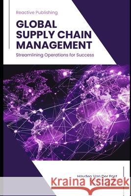 Global Supply Chain Management Alice Schwartz, Reactive Publishing, Hayden Van Der Post 9798329395532 Independently Published - książka
