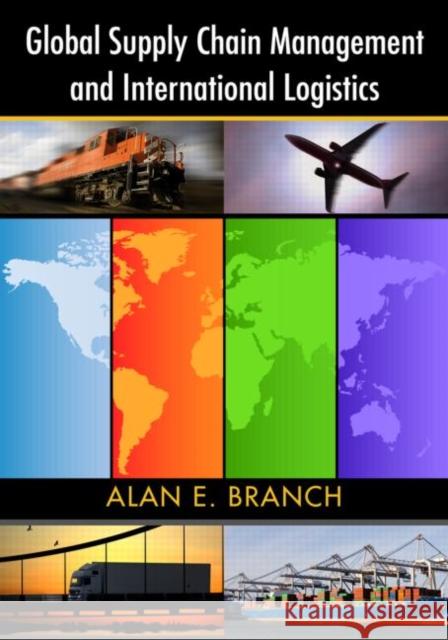 Global Supply Chain Management and International Logistics Alan E. Branch   9780415398459 Taylor & Francis - książka