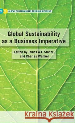 Global Sustainability as a Business Imperative Charles Wankel James F. Stoner 9780230102811 Palgrave MacMillan - książka