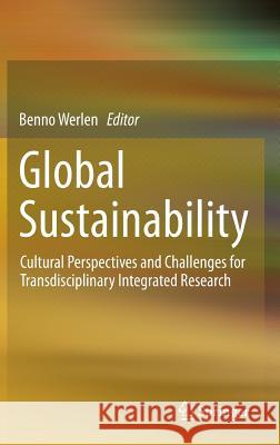 Global Sustainability, Cultural Perspectives and Challenges for Transdisciplinary Integrated Research Benno Werlen 9783319164762 Springer - książka