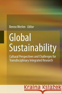 Global Sustainability, Cultural Perspectives and Challenges for Transdisciplinary Integrated Research Benno Werlen 9783319364391 Springer - książka