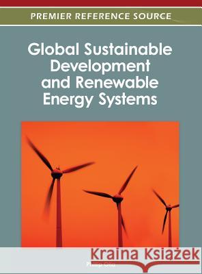 Global Sustainable Development and Renewable Energy Systems Phillip Olla 9781466616257 Information Science Reference - książka