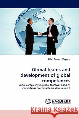 Global teams and development of global competences Magnus, Ellen Barsett 9783843393614 LAP Lambert Academic Publishing AG & Co KG - książka