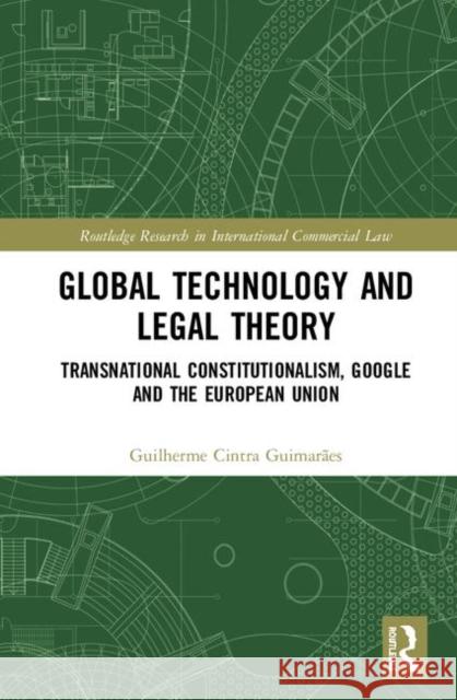 Global Technology and Legal Theory: Transnational Constitutionalism, Google and the European Union Cintra Guimarães, Guilherme 9780367181956 Routledge - książka