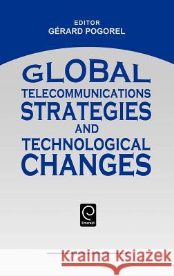 Global Telecommunications Strategies and Technological Changes Gerard Pogorel 9780444899606 Emerald Publishing Limited - książka