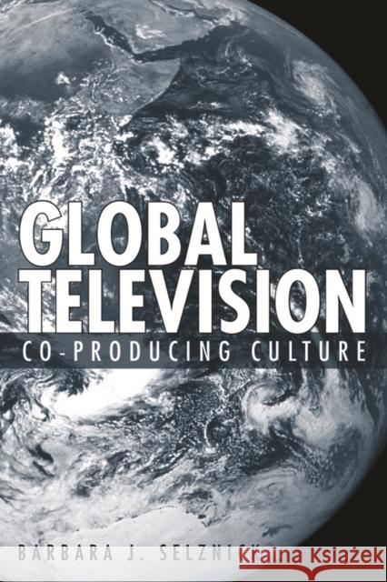Global Television: Co-Producing Culture Selznick, Barbara 9781592135042 Temple University Press - książka