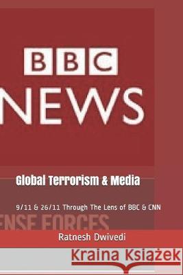 Global Terrorism & Media: 9/11 & 26/11 Through The Lens of BBC & CNN Ratnesh Dwivedi 9781692874643 Independently Published - książka