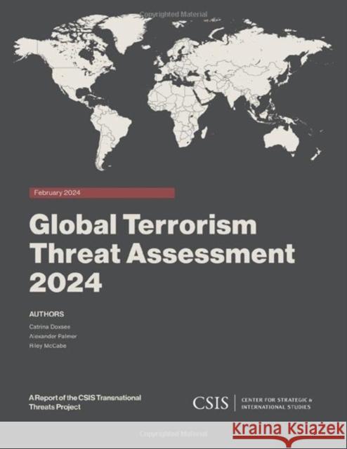 Global Terrorism Threat Assessment 2024 Catrina Doxsee Alexander Palmer Riley McCabe 9781538170748 Center for Strategic & International Studies - książka