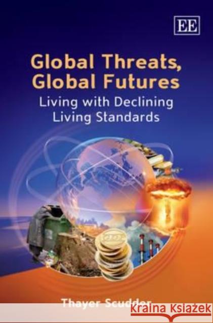 Global Threats, Global Futures: Living with Declining Living Standards Thayer Scudder   9781848448476 Edward Elgar Publishing Ltd - książka
