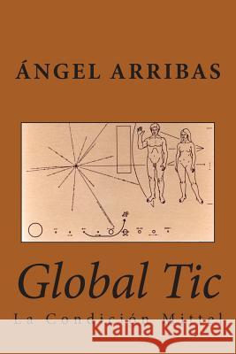 Global Tic: La Condición Mittel Arribas, Angel 9781503148000 Createspace - książka