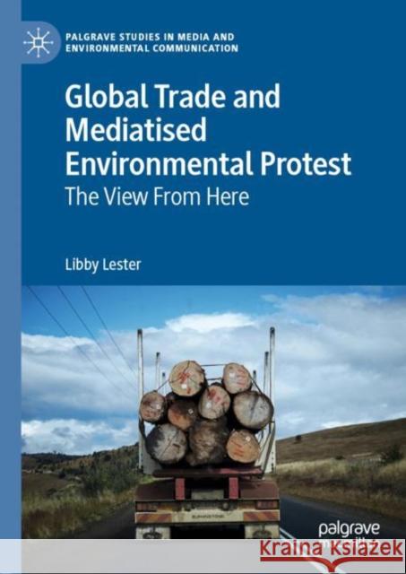 Global Trade and Mediatised Environmental Protest: The View from Here Lester, Libby 9783030277222 Palgrave MacMillan - książka