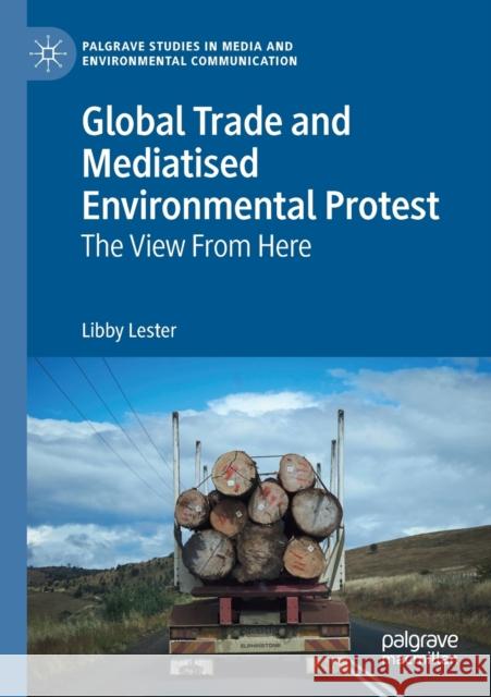 Global Trade and Mediatised Environmental Protest: The View from Here Lester, Libby 9783030277253 Palgrave MacMillan - książka