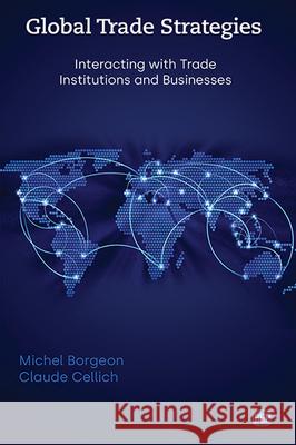 Global Trade Strategies: Interacting with Trade Institutions and Businesses Michel Borgeon Claude Cellich 9781949991505 Business Expert Press - książka