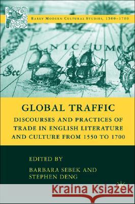 Global Traffic: Discourses and Practices of Trade in English Literature and Culture from 1550 to 1700 Sebek, B. 9780230604735 Palgrave MacMillan - książka