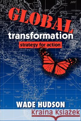 Global Transformation: Strategy for Action Hudson, Wade 9780595446278 iUniverse - książka