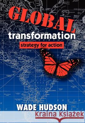 Global Transformation: Strategy for Action Hudson, Wade 9780595696161 iUniverse - książka