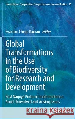 Global Transformations in the Use of Biodiversity for Research and Development: Post Nagoya Protocol Implementation Amid Unresolved and Arising Issues Evanson Cheg 9783030887100 Springer - książka