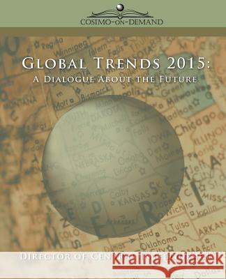 Global Trends 2015: A Dialogue about the Future Director of Central Intelligence 9781596051744 Cosimo - książka