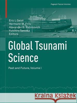 Global Tsunami Science: Past and Future, Volume I Eric L. Geist Hermann M. Fritz Alexander B. Rabinovich 9783319554792 Birkhauser - książka