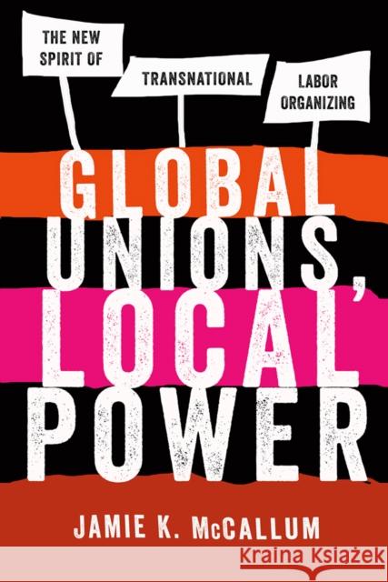 Global Unions, Local Power: The New Spirit of Transnational Labor Organizing McCallum, Jamie K. 9780801478628 ILR Press - książka