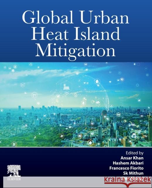 Global Urban Heat Island Mitigation Ansar Khan Hashem Akbari Francesco Fiorito 9780323855396 Elsevier - książka
