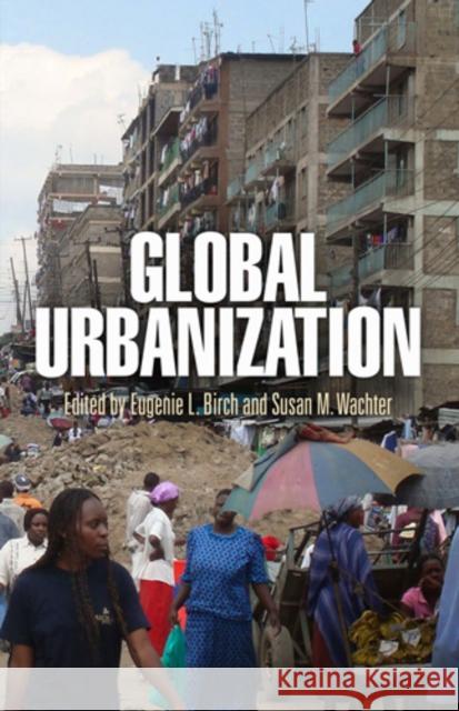 Global Urbanization Eugenie L. Birch Susan M. Wachter 9780812242843 University of Pennsylvania Press - książka