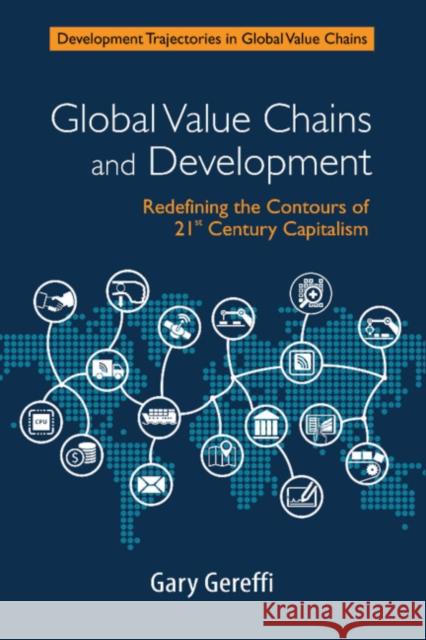Global Value Chains and Development: Redefining the Contours of 21st Century Capitalism Gary Gereffi 9781108471947 Cambridge University Press - książka