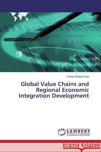 Global Value Chains and Regional Economic Integration Development Chao, Yuang Shiang 9783659459610 LAP Lambert Academic Publishing - książka