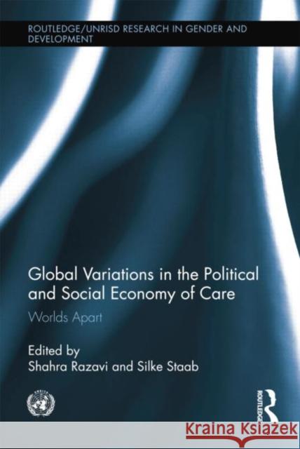 Global Variations in the Political and Social Economy of Care: Worlds Apart Shahra Razavi Silke Staab  9780415754552 Routledge - książka