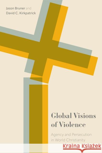 Global Visions of Violence: Agency and Persecution in World Christianity David Kirkpatrick Jason Bruner 9781978830837 Rutgers University Press - książka