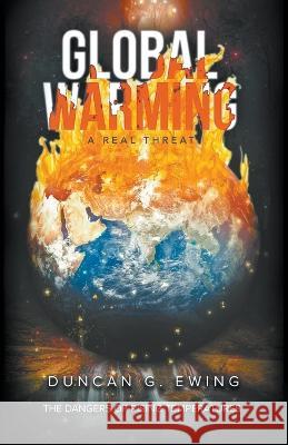 GLOBAL WARMING A Real Threat Duncan G. Ewing 9781959151067 Reading Glass Books - książka