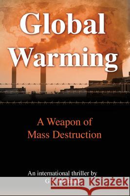 Global Warming: A Weapon of Mass Destruction G S Willmott 9780648486923 Crabtree Pty Ltd - książka