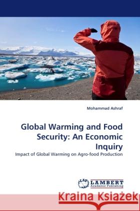 Global Warming and Food Security: An Economic Inquiry Ashraf, Mohammad 9783844317817 LAP Lambert Academic Publishing - książka