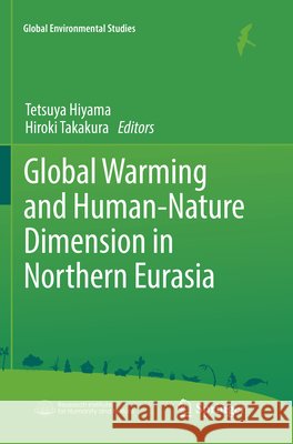 Global Warming and Human - Nature Dimension in Northern Eurasia Tetsuya Hiyama Hiroki Takakura 9789811351907 Springer - książka