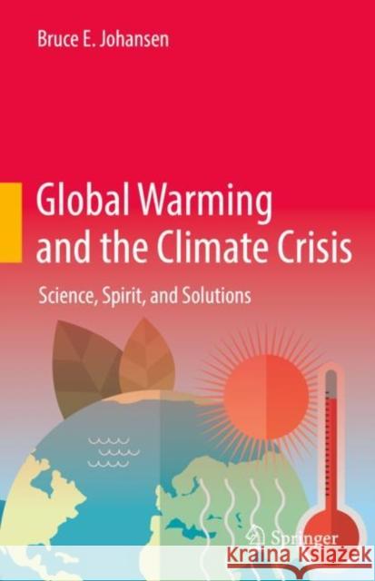 Global Warming and the Climate Crisis: Science, Spirit, and Solutions Bruce E. Johansen 9783031123535 Springer - książka