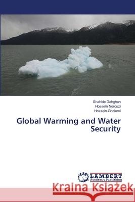 Global Warming and Water Security Dehghan, Shahide, Norouzi, Hossein, Gholami, Hossein 9786207842858 LAP Lambert Academic Publishing - książka