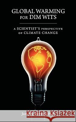 Global Warming for Dim Wits: A Scientist's Perspective of Climate Change Barrante, James R. 9781599428611 Universal Publishers - książka