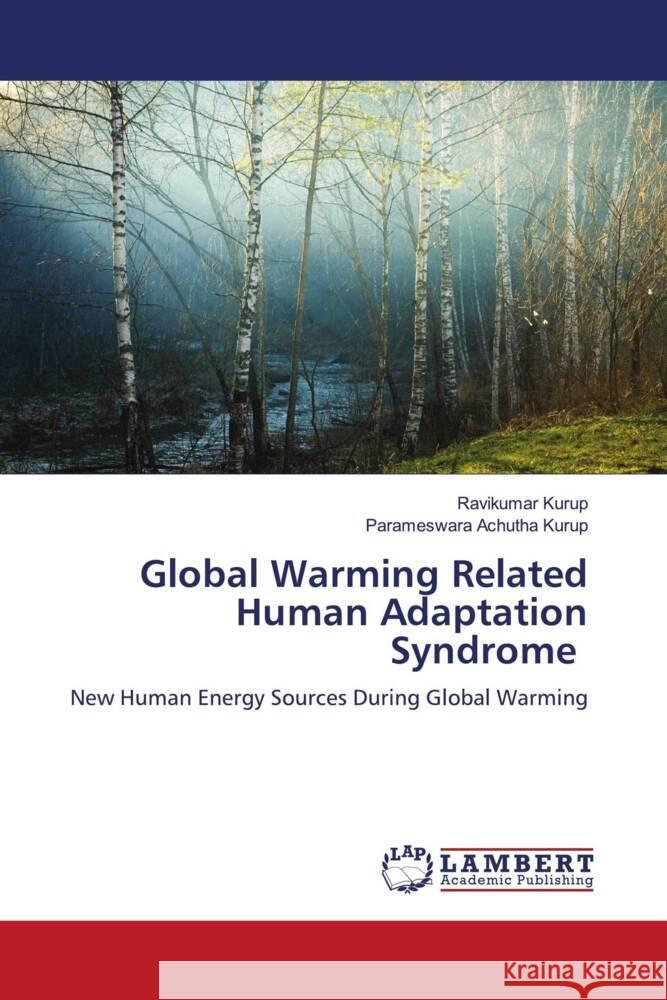 Global Warming Related Human Adaptation Syndrome Kurup, Ravikumar, Achutha Kurup, Parameswara 9786204202792 LAP Lambert Academic Publishing - książka