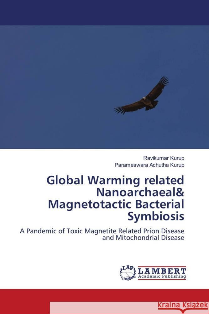 Global Warming related Nanoarchaeal& Magnetotactic Bacterial Symbiosis Kurup, Ravikumar, Achutha Kurup, Parameswara 9786208443849 LAP Lambert Academic Publishing - książka