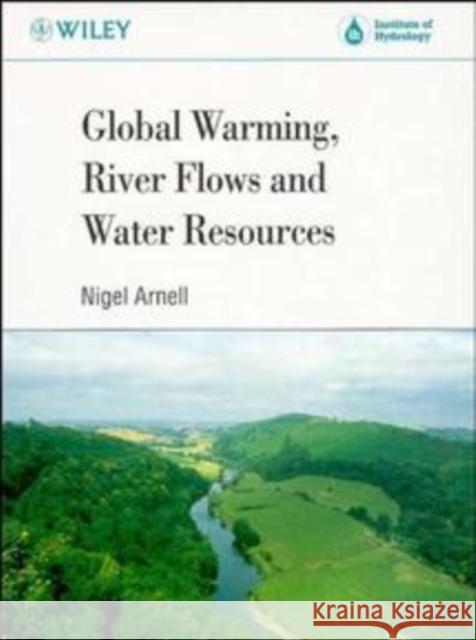 Global Warming, River Flows and Water Resources Nigel Arnell 9780471965992 John Wiley & Sons - książka