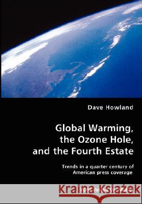 Global Warming, the Ozone Hole, and the Fourth Estate Dave Howland 9783836461818 VDM Verlag Dr. Mueller E.K. - książka