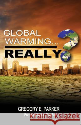 Global Warming...Really? Gregory E. Parker, Tim Ball 9780978801212 Two Brothers Entertainment, LLC. - książka
