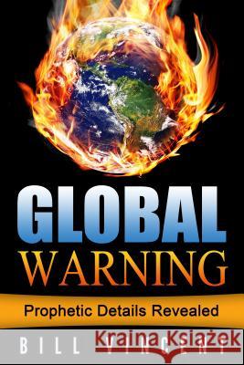 Global Warning: Prophetic Details Revealed Bill Vincent 9780692699171 Revival Waves of Glory Ministries - książka